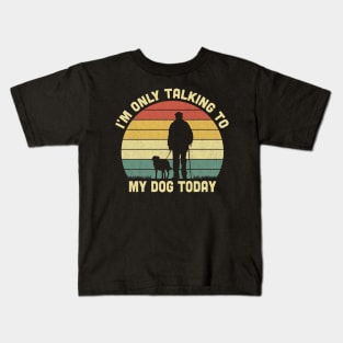 I'm Only Talking To My Dog Today Vintage Kids T-Shirt